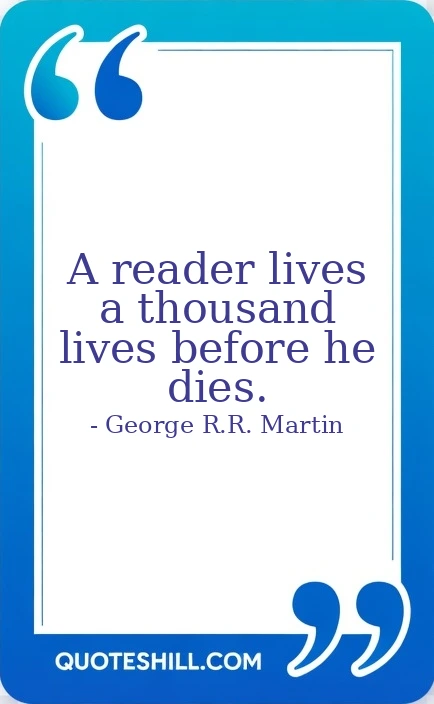 A reader lives a thousand lives before he dies.