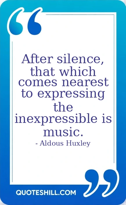 After silence, that which comes nearest to expressing the inexpressible is music.