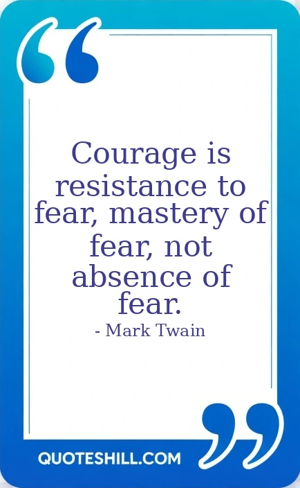 Courage is resistance to fear, mastery of fear, not absence of fear.