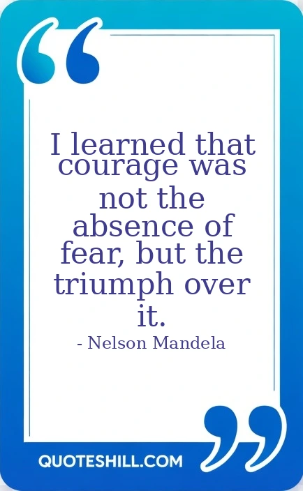 that courage was not the absence of fear, but the