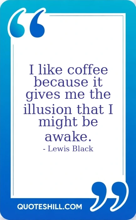 I like coffee because it gives me the illusion that