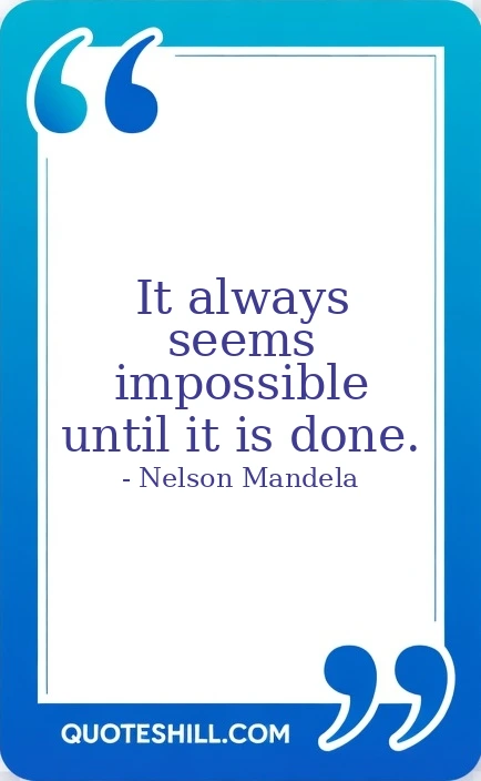 It always seems impossible until it is done.
