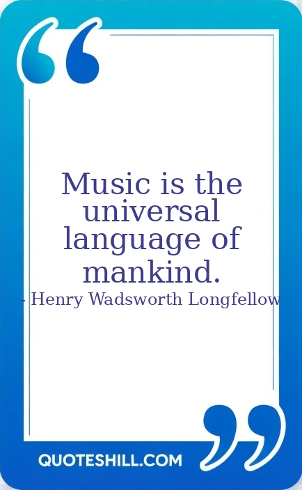 Music is the universal language of mankind.