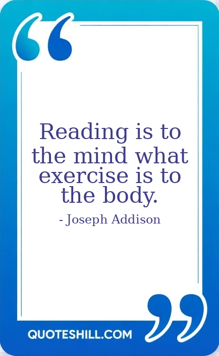 Reading is to the mind what exercise is to the body.
