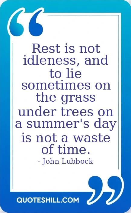 Rest is not idleness, and to lie sometimes on the