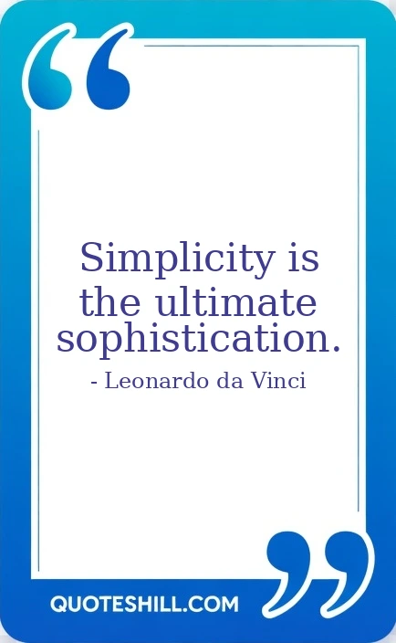 Simplicity is the ultimate sophistication.