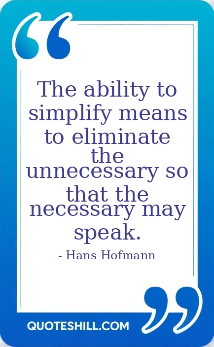 means to eliminate the unnecessary so that the necessary may