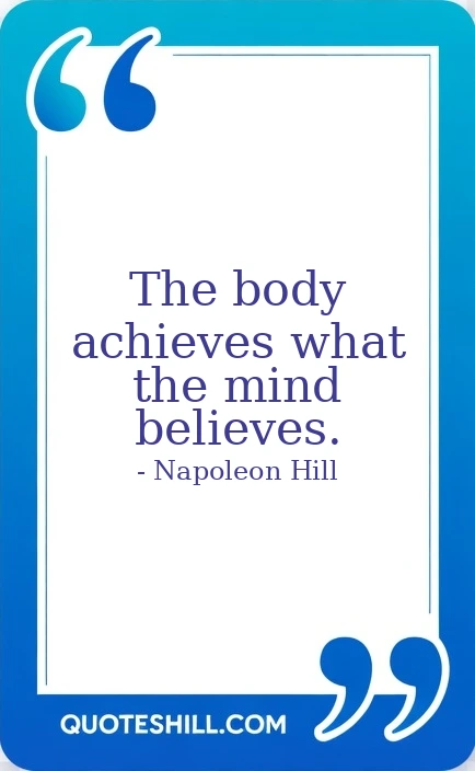 The body achieves what the mind believes.