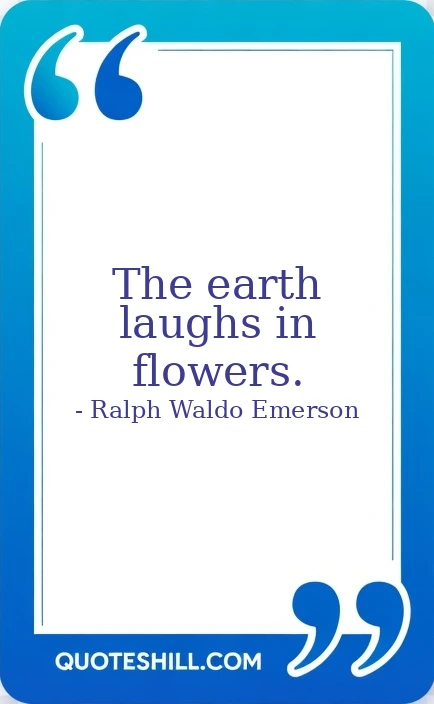 The earth laughs in flowers.