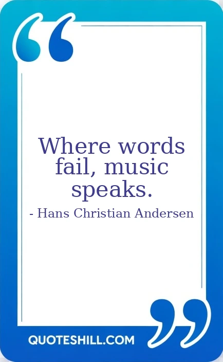 Where words fail, music speaks.